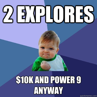 2 explores $10k and power 9 anyway  Success Kid