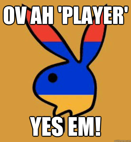 Ov ah 'player' yes em!  