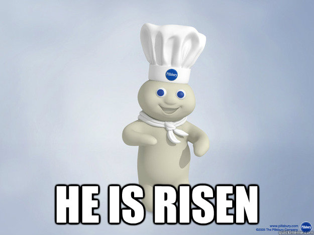  He is risen -  He is risen  Doughboy Messiah