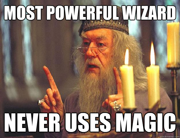 most powerful wizard never uses magic - most powerful wizard never uses magic  Dumbledore