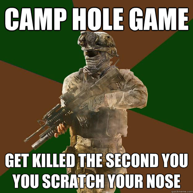 camp hole game get killed the second you you scratch your nose  Call of Duty Addict