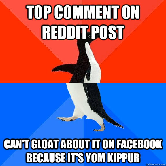 Top comment on reddit post can't gloat about it on facebook because it's yom kippur  Socially Awesome Awkward Penguin