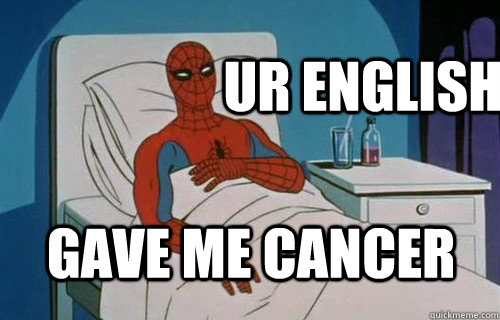 Ur English gave me cancer  That Post gave me cancer