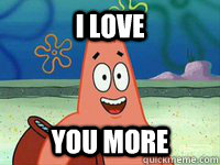 I love you more  