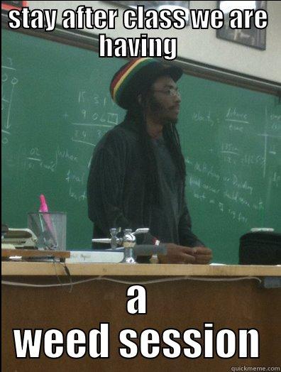 STAY AFTER CLASS WE ARE HAVING A WEED SESSION Rasta Science Teacher