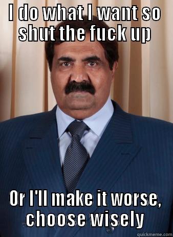 I DO WHAT I WANT SO SHUT THE FUCK UP OR I'LL MAKE IT WORSE, CHOOSE WISELY Misc