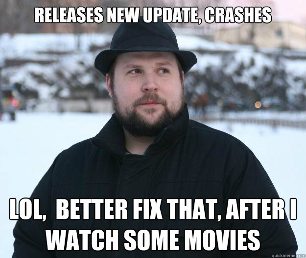Releases new update, crashes Lol,  better fix that, after I watch some movies  Advice Notch