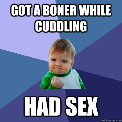 Got a boner while cuddling had sex  Success Kid