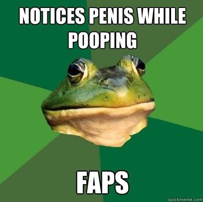 Notices penis while pooping faps  Foul Bachelor Frog