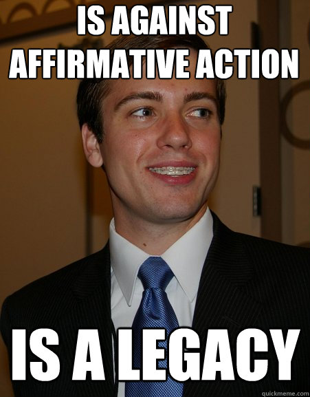 Is against affirmative action is a legacy - Is against affirmative action is a legacy  College Republican