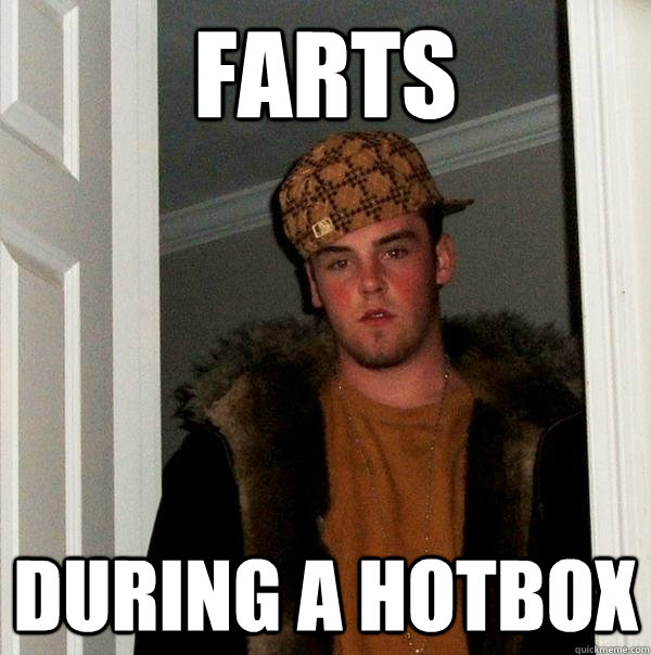 Farts During a Hotbox  Scumbag Steve