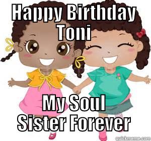 HAPPY BIRTHDAY TONI MY SOUL SISTER FOREVER Misc