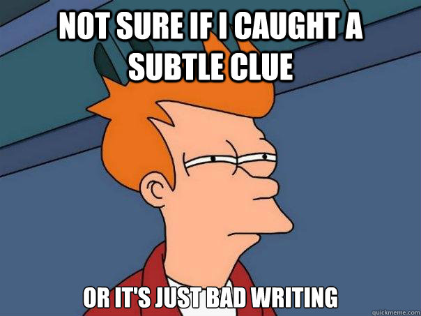 not sure if i caught a subtle clue or it's just bad writing  Futurama Fry