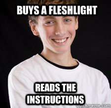 Buys a fleshlight reads the instructions  High School Freshman