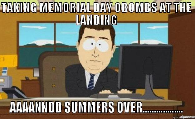 TAKING MEMORIAL DAY OBOMBS AT THE LANDING AAAANNDD SUMMERS OVER.................. aaaand its gone