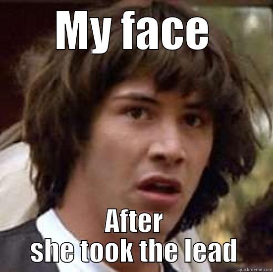 MY FACE AFTER SHE TOOK THE LEAD conspiracy keanu