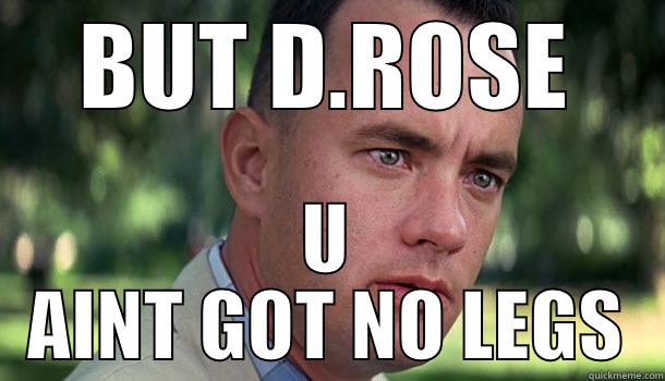 u aint got no legs - BUT D.ROSE U AINT GOT NO LEGS Offensive Forrest Gump