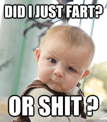 Did i just fart? or shit ?  skeptical baby