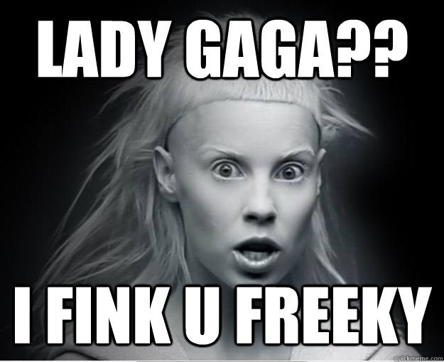 Lady Gaga?? I FINK U FREEKY - Lady Gaga?? I FINK U FREEKY  Yolandigaga