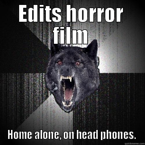 EDITS HORROR FILM HOME ALONE, ON HEAD PHONES. Insanity Wolf