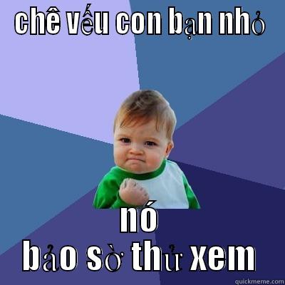 CHÊ VẾU CON BẠN NHỎ NÓ BẢO SỜ THỬ XEM Success Kid
