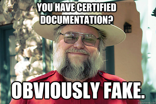You have certified documentation? Obviously fake. - You have certified documentation? Obviously fake.  Scumbag Museum Curator
