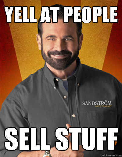 Yell at people sell stuff  Billy Mays