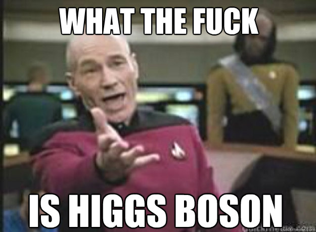 what the fuck is higgs boson  What the Fuck