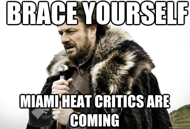 Brace Yourself  Miami heat critics are coming  Tea break Ned Stark