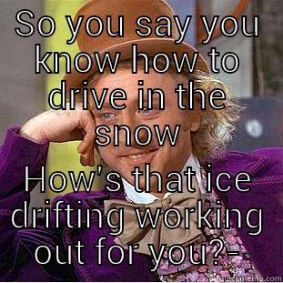 SO YOU SAY YOU KNOW HOW TO DRIVE IN THE SNOW HOW'S THAT ICE DRIFTING WORKING OUT FOR YOU? Creepy Wonka