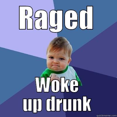 RAGED WOKE UP DRUNK Success Kid