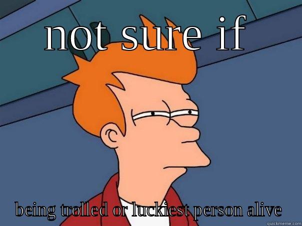 NOT SURE IF BEING TROLLED OR LUCKIEST PERSON ALIVE Futurama Fry