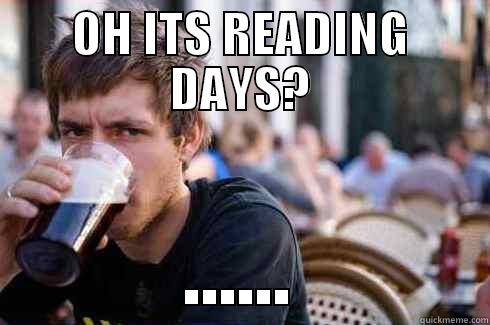 OH ITS READING DAYS? ...... Lazy College Senior