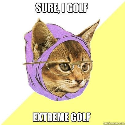 sure, i golf extreme golf  Hipster Kitty