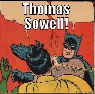 THOMAS SOWELL!  Slappin Batman