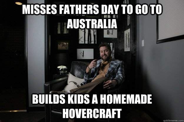 Misses Fathers Day to go to australia Builds kids a homemade hovercraft  benevolent bro burnie