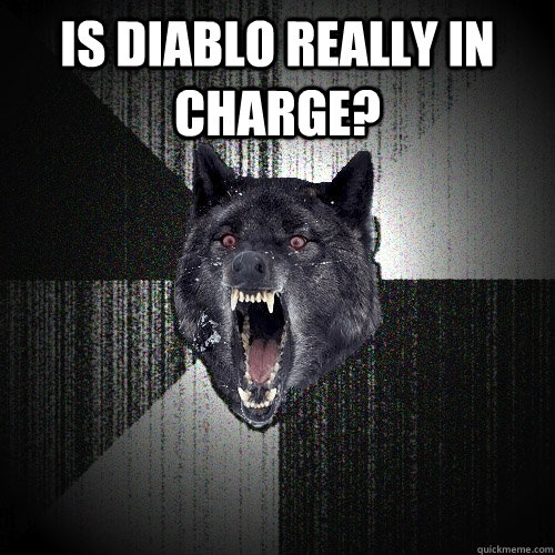 is diablo really in charge?   Insanity Wolf