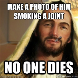 Make a photo of him smoking a joint No one dies  