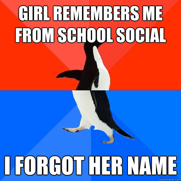 girl remembers me from school social I forgot her name  Socially Awesome Awkward Penguin