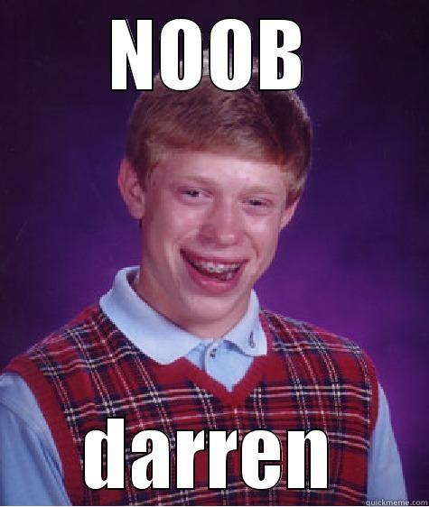 NOOB DARREN Bad Luck Brian
