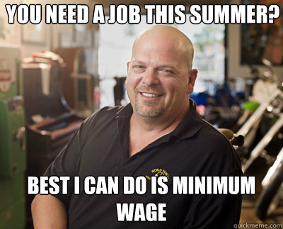 You need a job this summer? Best I can do is minimum wage - You need a job this summer? Best I can do is minimum wage  Pawn Stars