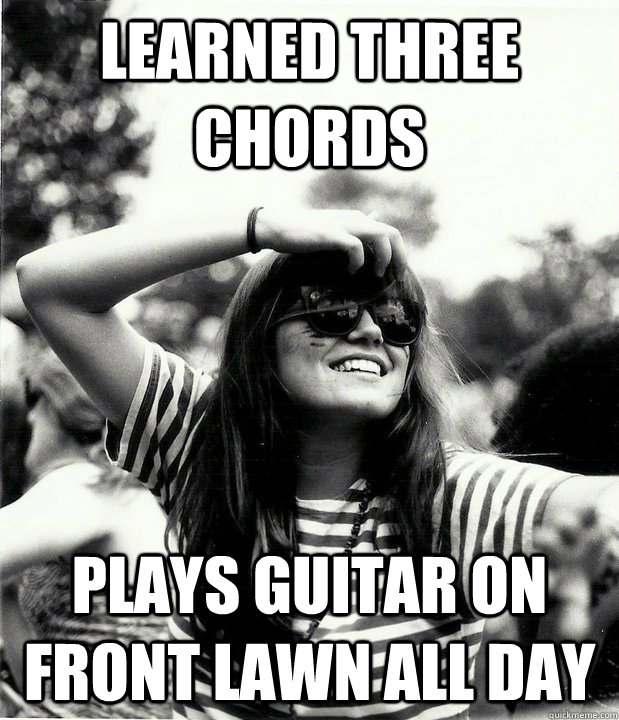Learned three chords Plays guitar on front lawn all day  Georgetown Hipster