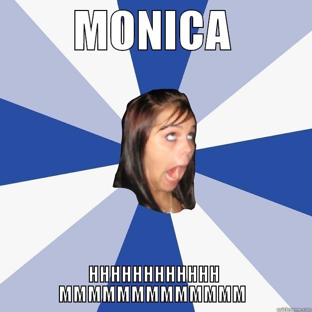 MONICA HHHHHHHHHHHH MMMMMMMMMMMMM  Annoying Facebook Girl