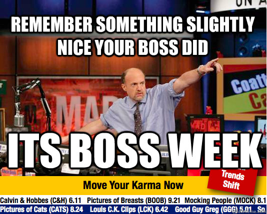 Remember something slightly nice your boss did Its boss week  Mad Karma with Jim Cramer