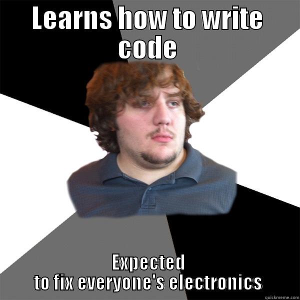 LEARNS HOW TO WRITE CODE EXPECTED TO FIX EVERYONE'S ELECTRONICS Family Tech Support Guy