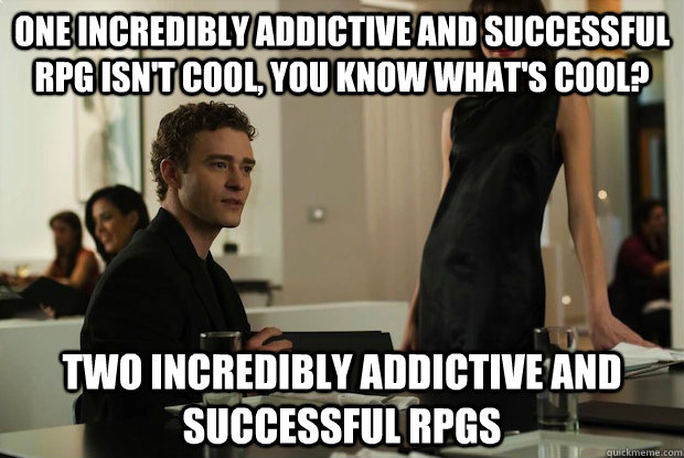 one incredibly addictive and successful rpg isn't cool, you know what's cool? two incredibly addictive and successful rpgs  You know whats cool