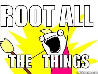 root htings - ROOT ALL      THE    THINGS   All The Things