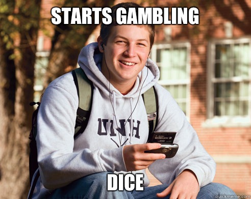 Starts gambling Dice  College freshmen