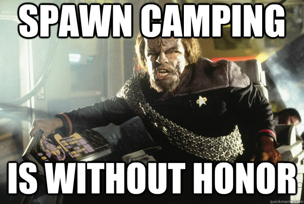 spawn camping is without honor  Honorable Worf