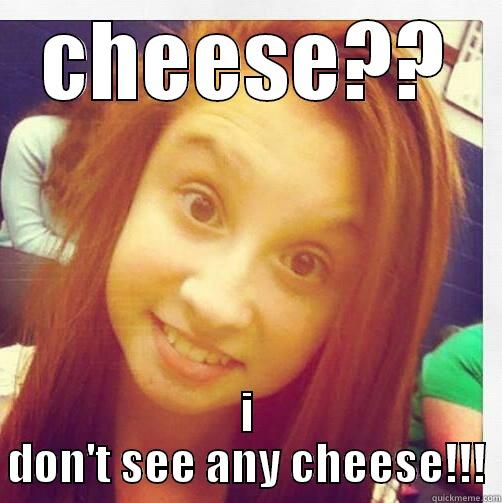CHEESE?? I DON'T SEE ANY CHEESE!!! Misc